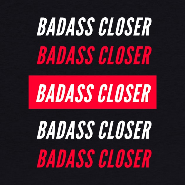 Badasss Closer by Closer T-shirts